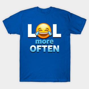 LOL More Often Cute Laughter Funny Advice Cute Emoticon Emoji Meme T-Shirt